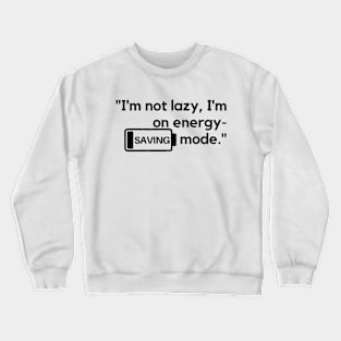 "I'm not lazy, I'm on energy-saving mode." Funny Quote Crewneck Sweatshirt